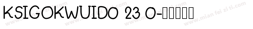 KSIGOKWUID0 23 0字体转换